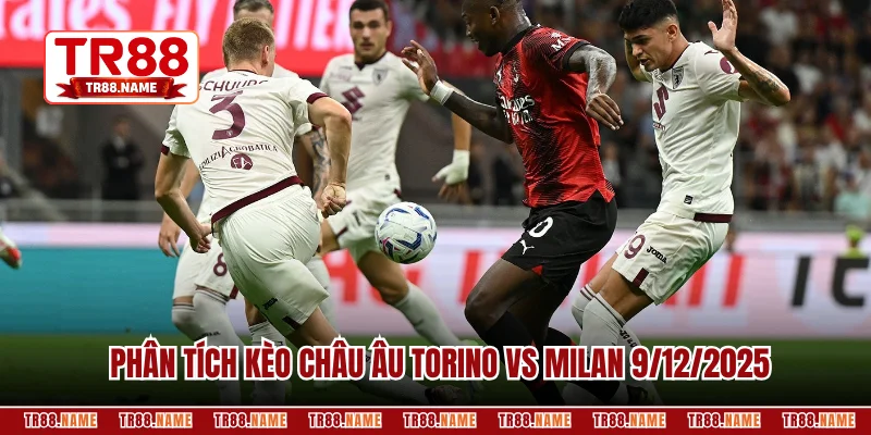 Phân tích kèo châu Âu Torino vs Milan 9/12/2025